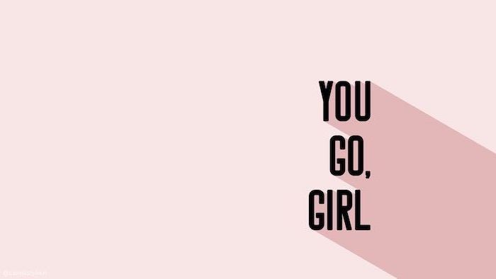 you go girl, motivational quote, on a pink background, rose wallpaper phone