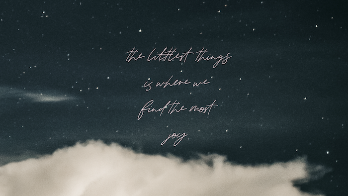 the littlest things is where we find the most joy, written over dark starry sky background, aesthetic computer wallpaper